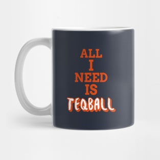 All I Need Is Teqball Mug